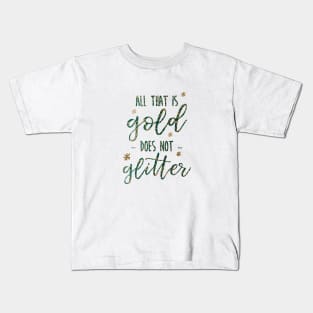 All that is Gold Does not Glitter Kids T-Shirt